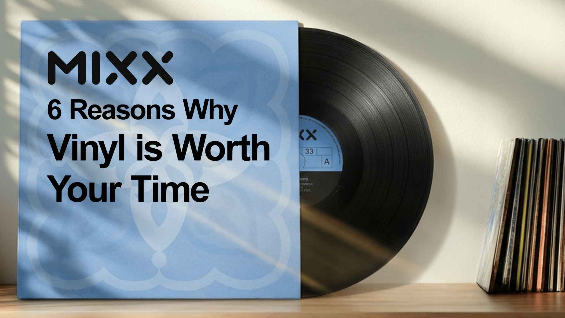 6 Reasons Why Vinyl is Worth Your Time - Mixx Audio