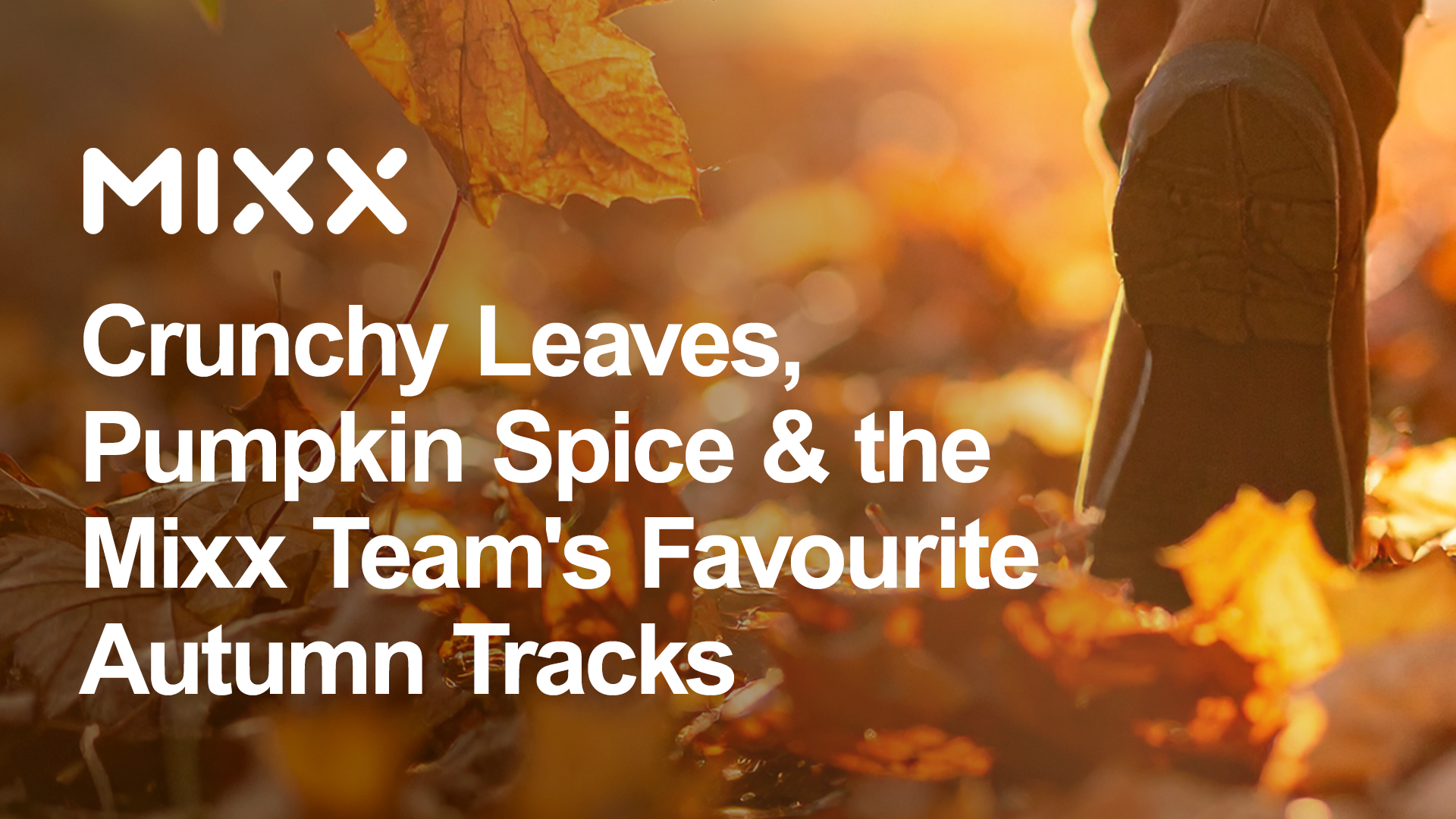 Crunchy Leaves, Pumpkin Spice & the Mixx Team's Favourite Autumn Tracks