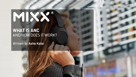 WHAT IS ANC AND HOW DOES IT WORK? Mixx Audio