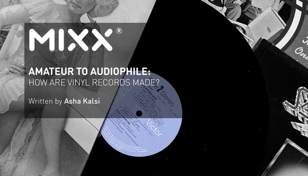 AMATEUR TO AUDIOPHILE: HOW ARE VINYL RECORDS ARE MADE? - Mixx Audio