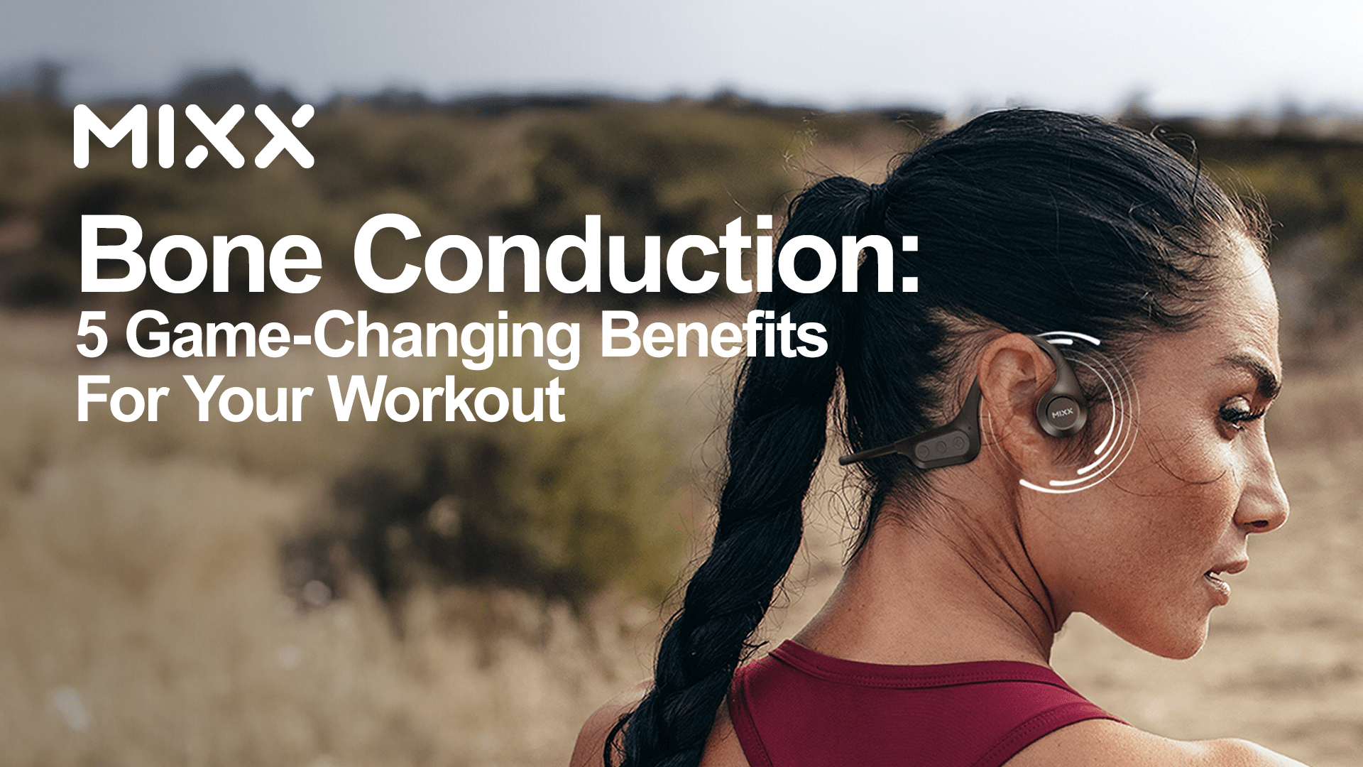 Bone Conduction: 5 Game-Changing Benefits for Your Workout - Mixx Audio