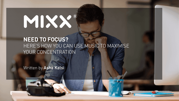 NEED TO FOCUS? HERE’S HOW YOU CAN USE MUSIC TO MAXIMISE YOUR CONCENTRATION - Mixx Audio