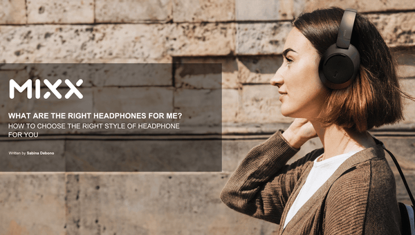 WHAT ARE THE RIGHT HEADPHONES FOR ME? - Mixx Audio